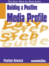 Easy Step by Step Guide to Building a Positive Media Profile